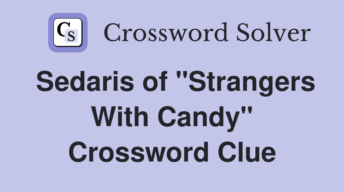 Sedaris of "Strangers With Candy" Crossword Clue