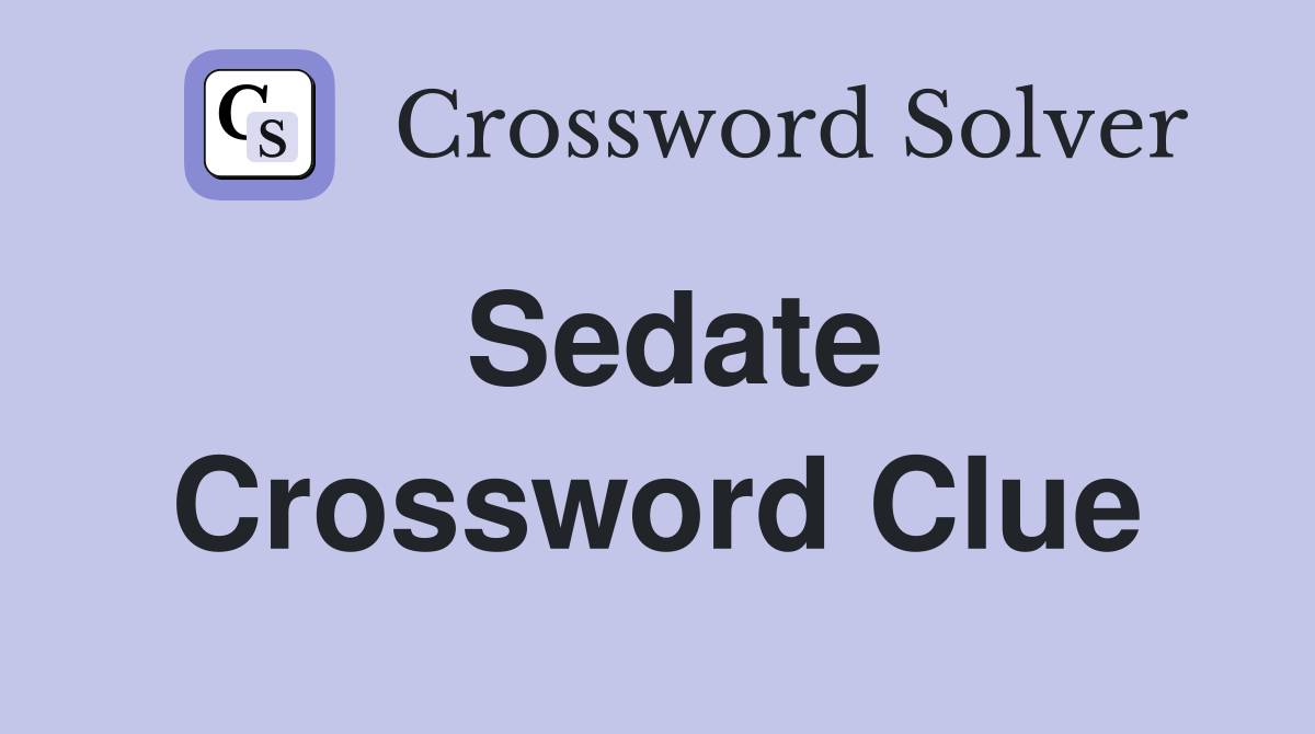 Sedate Crossword Clue