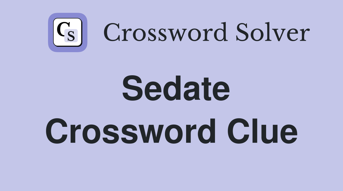 Sedate Crossword Clue Answers Crossword Solver