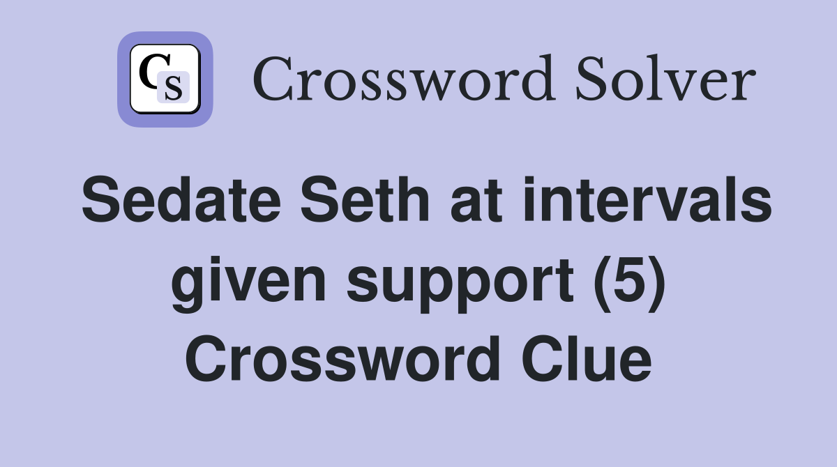 Sedate Seth at intervals given support (5) Crossword Clue