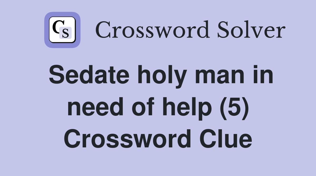 Sedate holy man in need of help (5) Crossword Clue