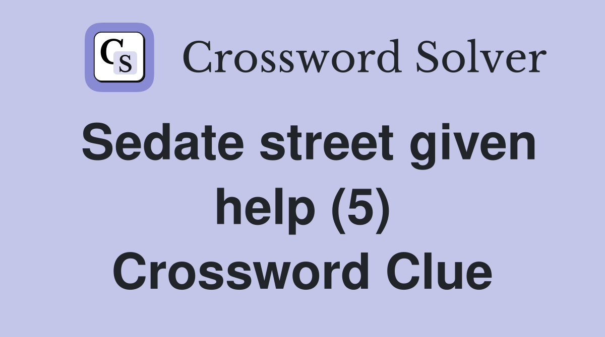 Sedate street given help (5) Crossword Clue