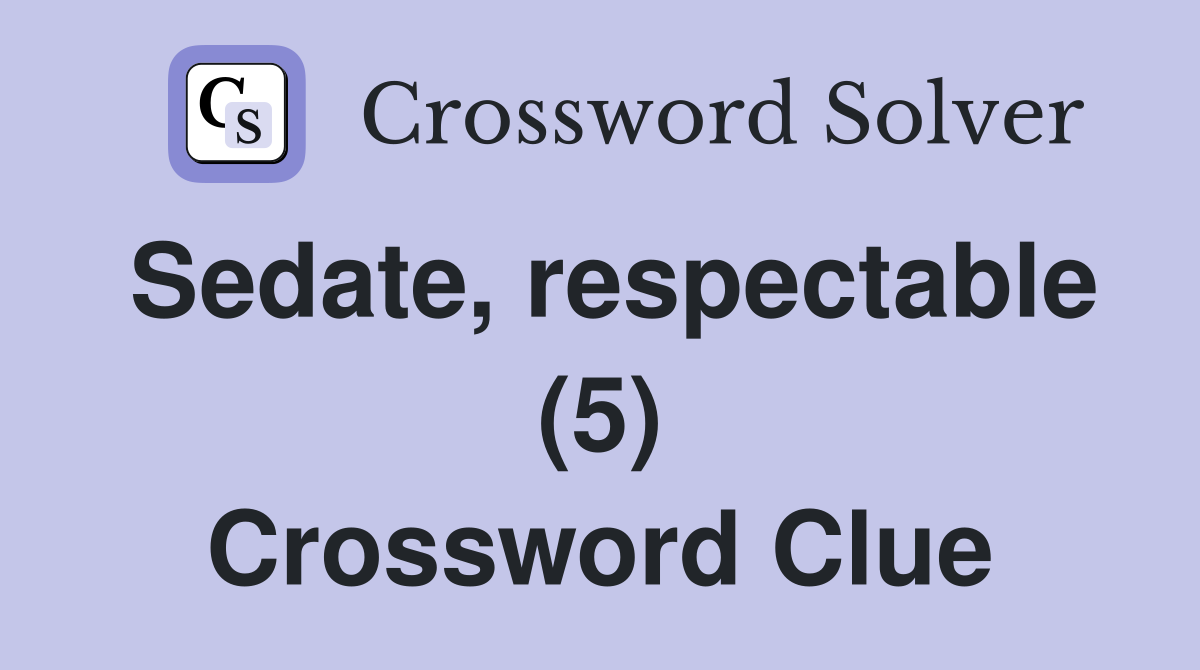 Sedate, respectable (5) Crossword Clue