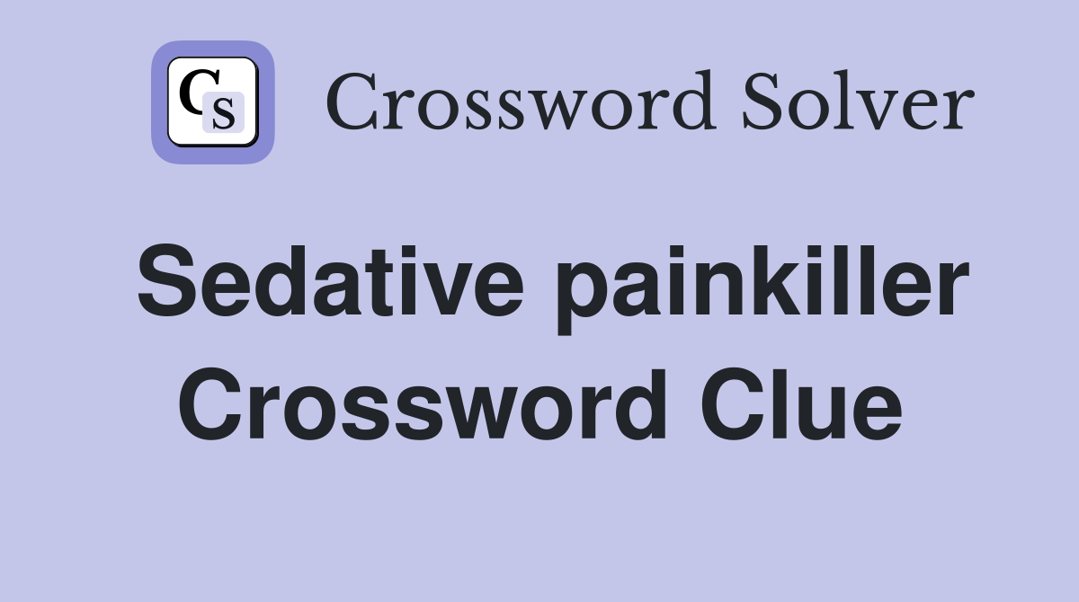 Sedative painkiller Crossword Clue