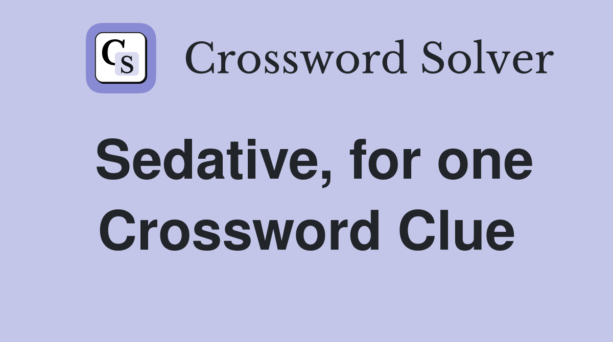 Sedative, for one Crossword Clue