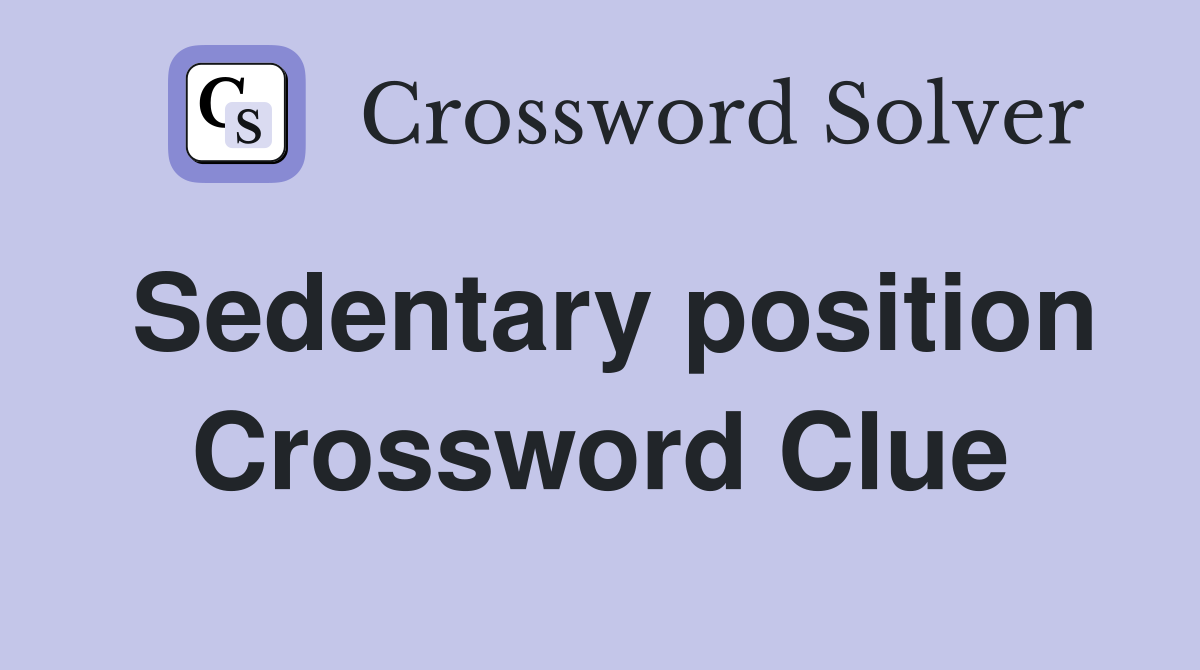 Sedentary position Crossword Clue