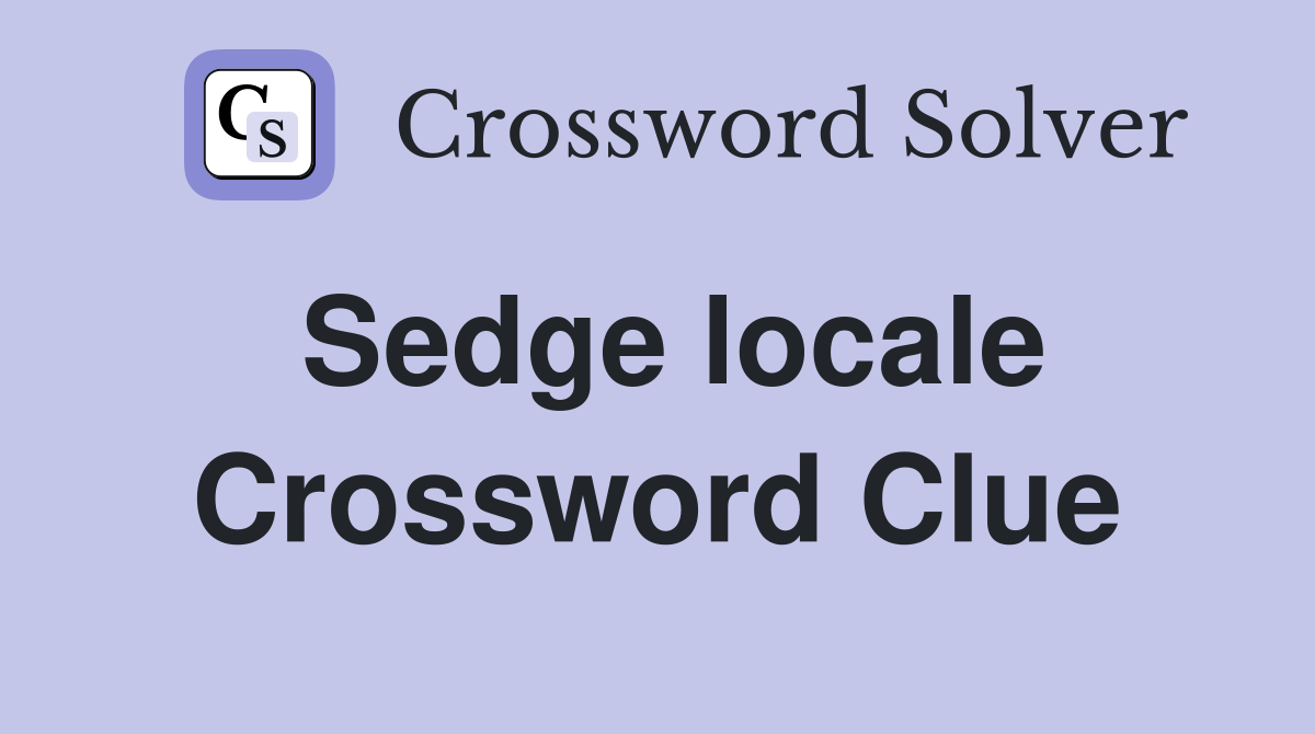 Sedge locale Crossword Clue