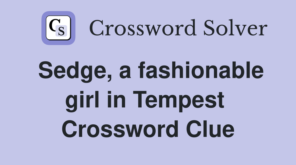 Sedge, a fashionable girl in Tempest  Crossword Clue