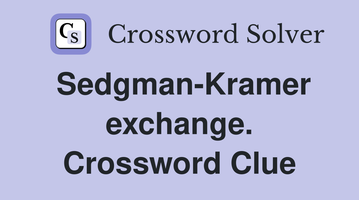 Sedgman-Kramer exchange. Crossword Clue