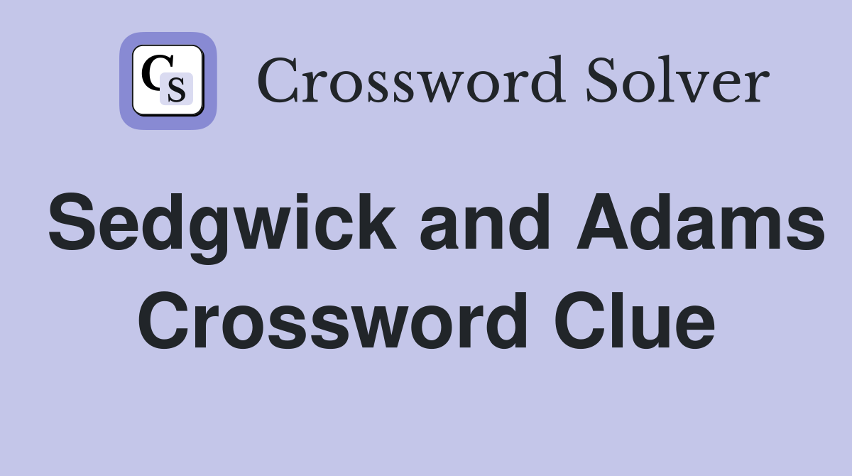 Sedgwick and Adams Crossword Clue