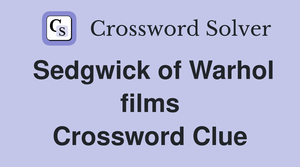 Sedgwick of Warhol films Crossword Clue