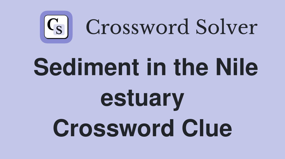 Sediment in the Nile estuary Crossword Clue