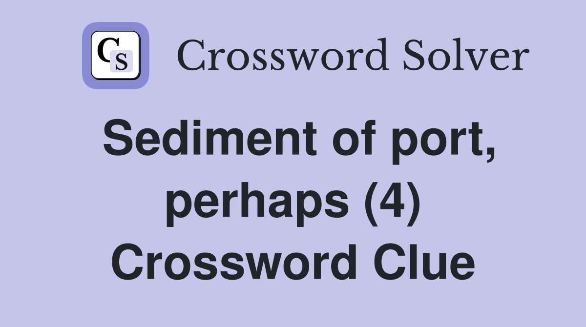 Sediment of port, perhaps (4) Crossword Clue