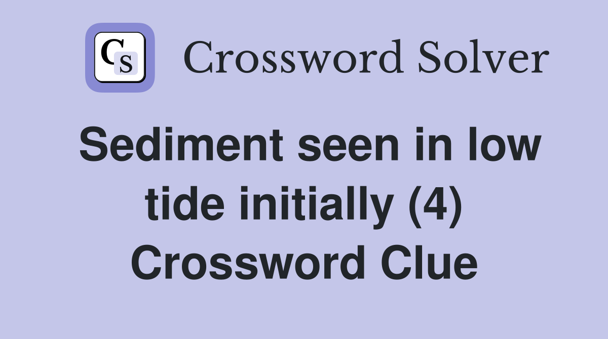 Sediment seen in low tide initially (4) Crossword Clue