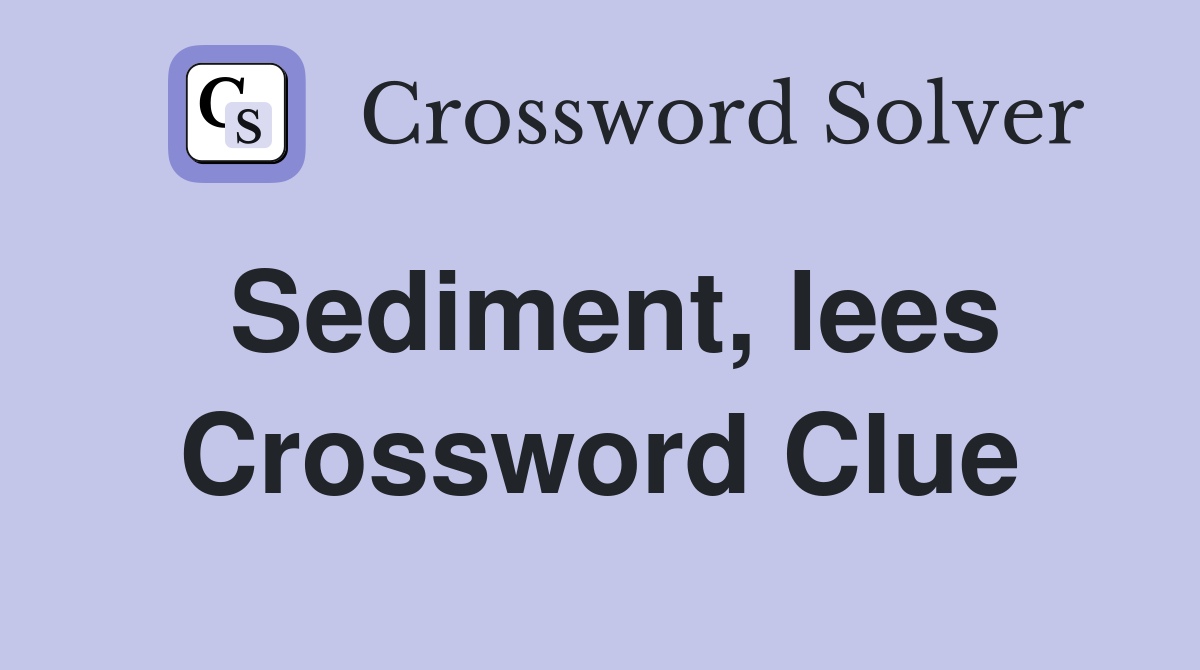 Sediment, lees Crossword Clue