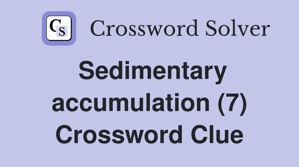 Sedimentary accumulation (7) Crossword Clue