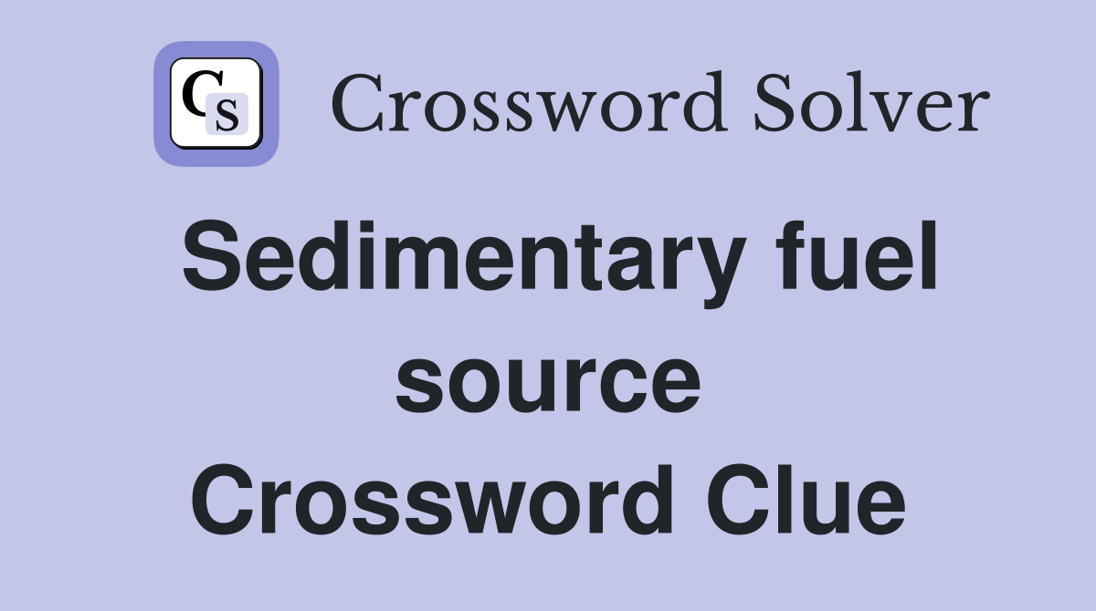 Sedimentary fuel source Crossword Clue