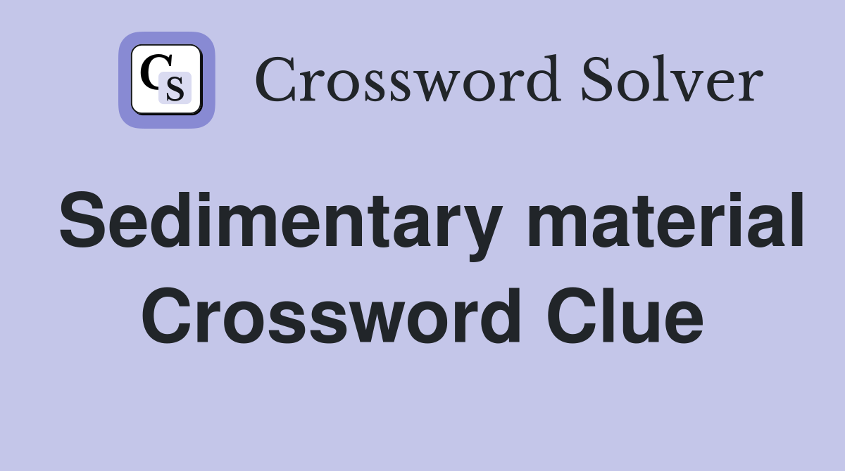 Sedimentary material Crossword Clue