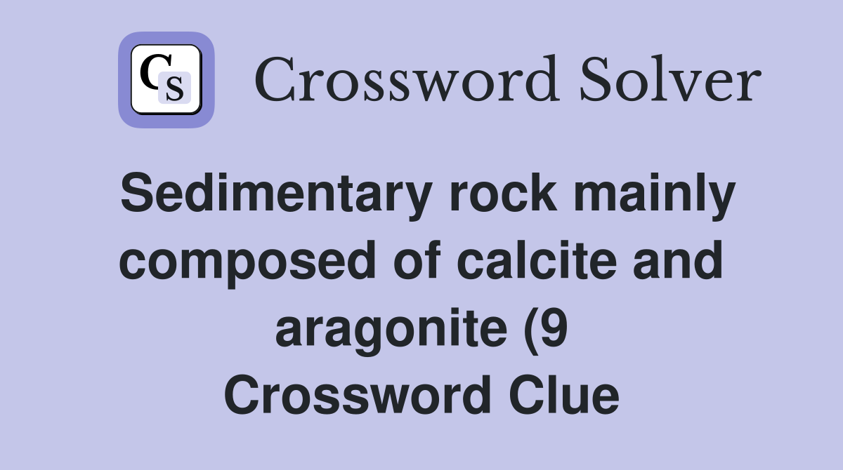 Sedimentary rock mainly composed of calcite and aragonite (9 Sedimentary rock mainly composed of calcite and aragonite (9