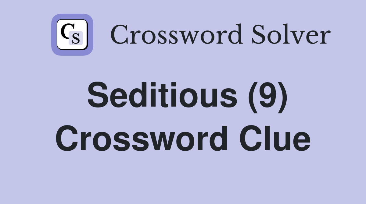 Seditious (9) Crossword Clue