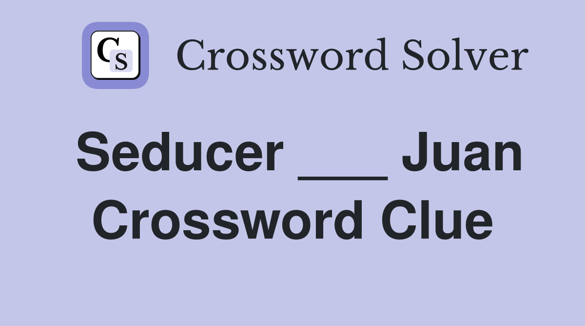 Seducer ___ Juan Crossword Clue