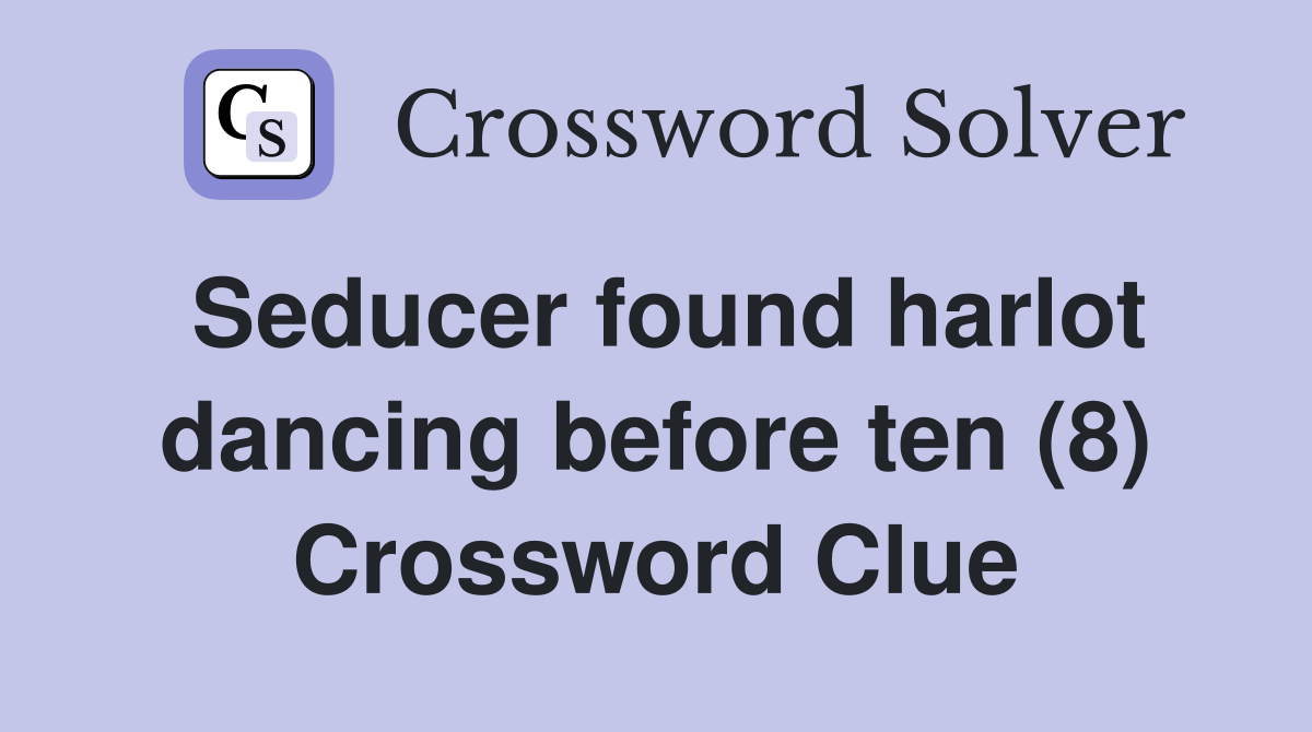 Seducer found harlot dancing before ten (8) Crossword Clue