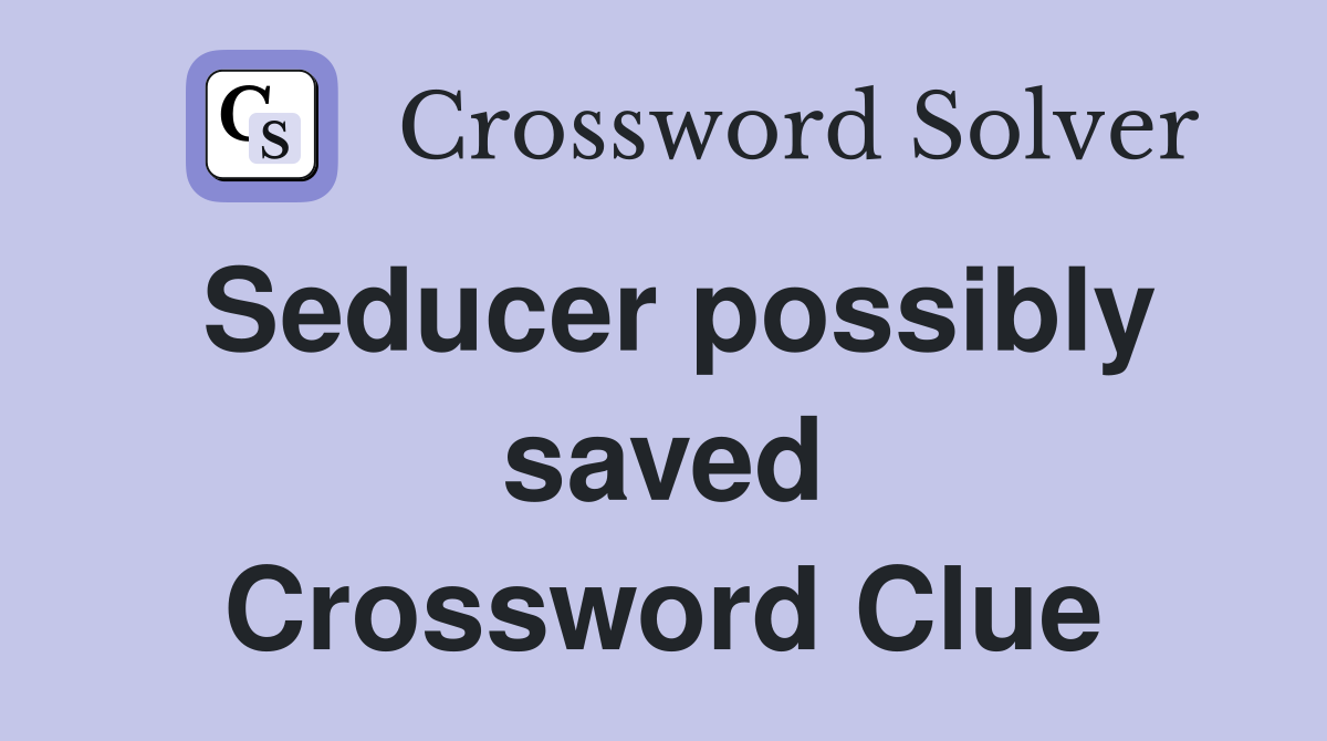Seducer possibly saved Crossword Clue