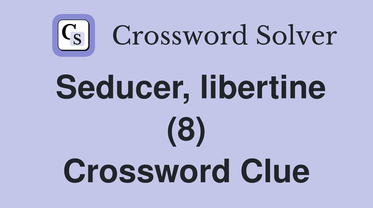 Seducer, libertine (8) Crossword Clue