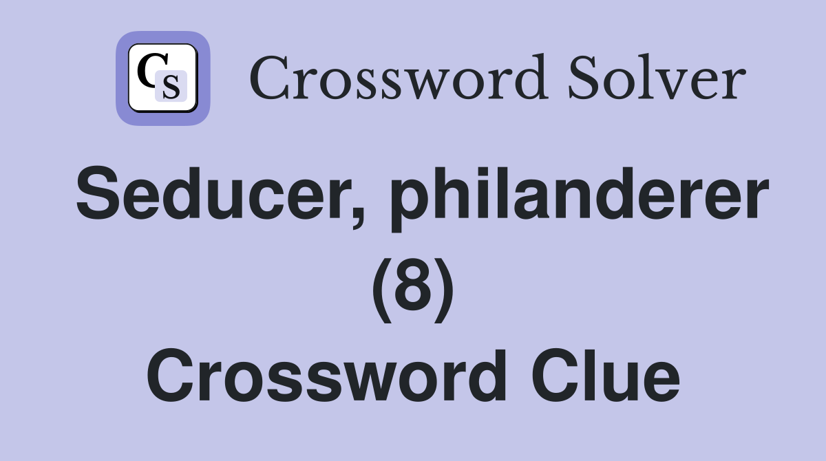 Seducer, philanderer (8) Crossword Clue