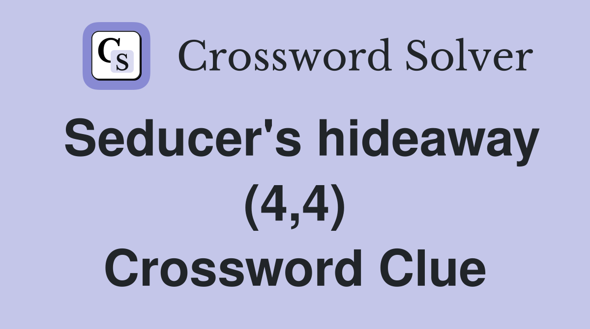 Seducer's hideaway (4,4) Crossword Clue