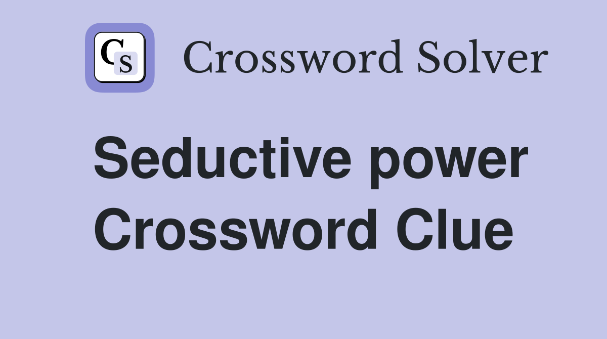 Seductive power Crossword Clue