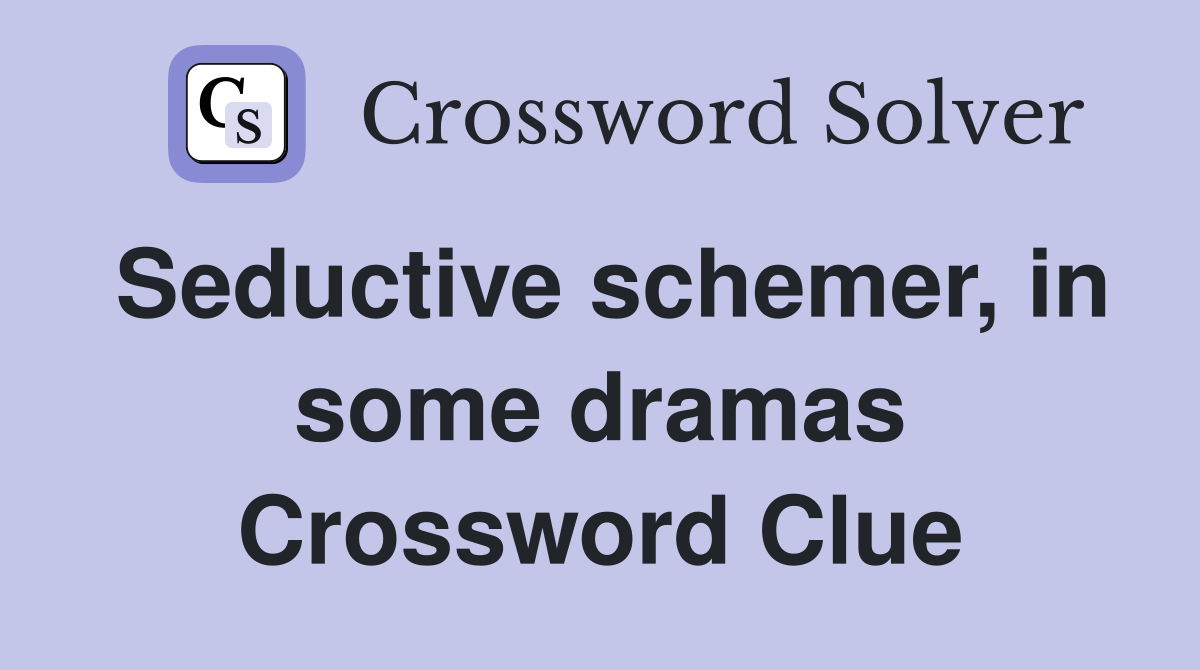 Seductive schemer, in some dramas Crossword Clue