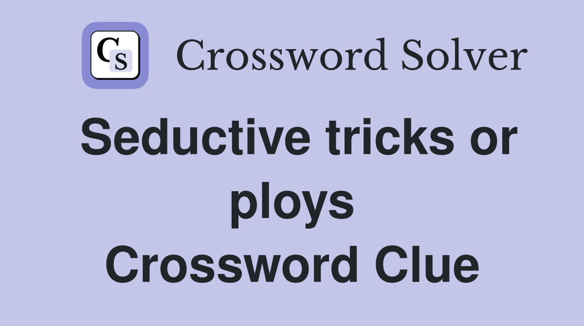 Seductive tricks or ploys Crossword Clue