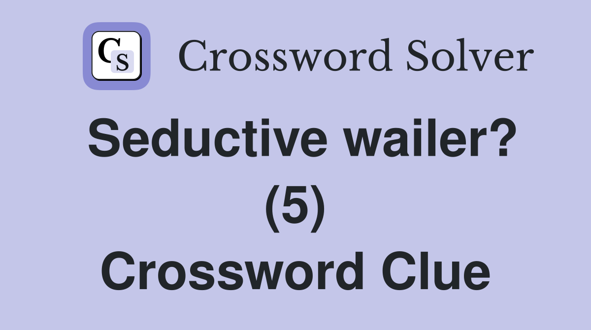 Seductive wailer? (5) Crossword Clue