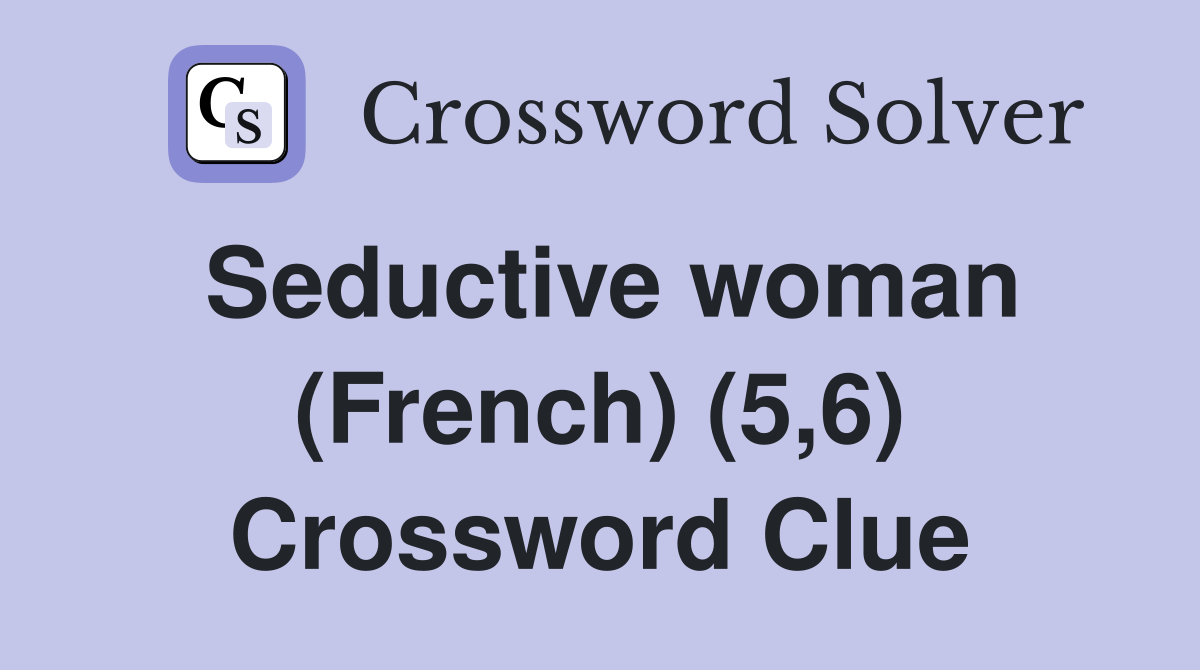 Seductive woman (French) (5,6) Crossword Clue