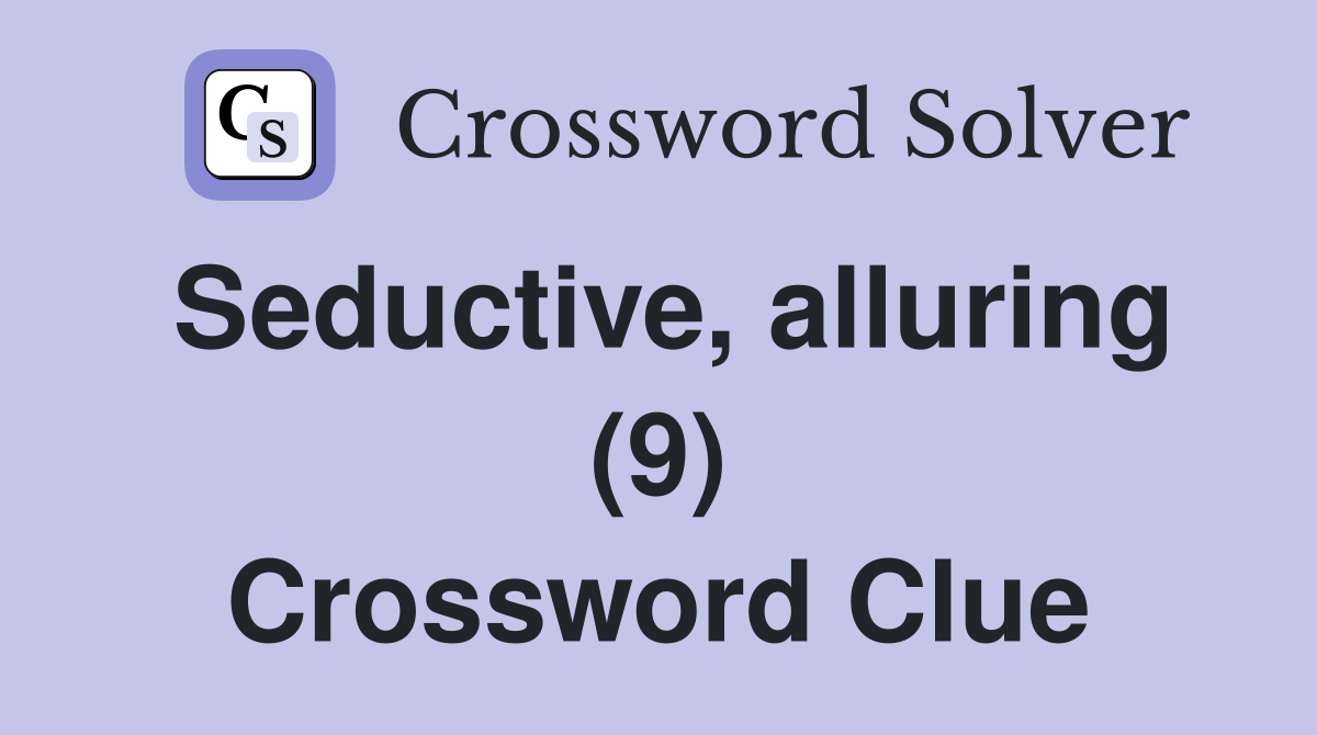 Seductive, alluring (9) Crossword Clue