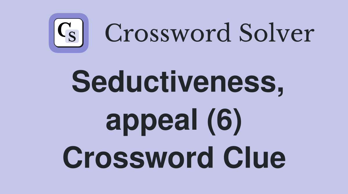 Seductiveness, appeal (6) Crossword Clue