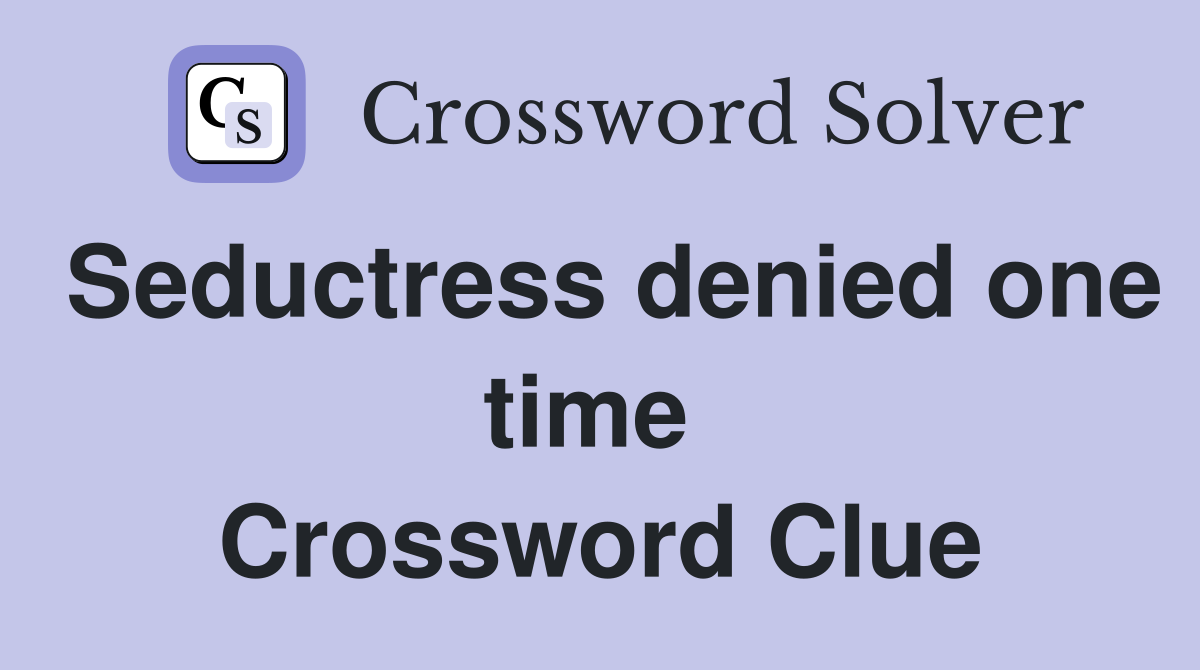 Seductress denied one time  Crossword Clue