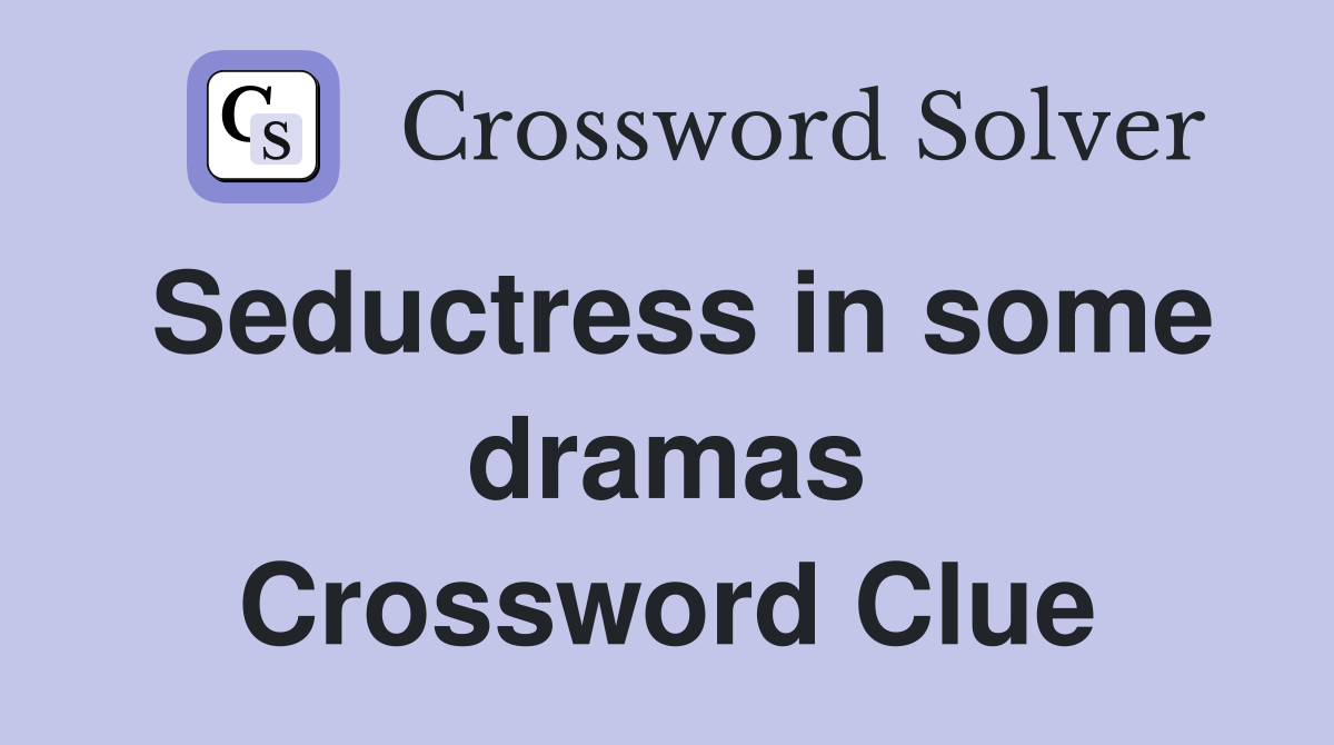 Seductress in some dramas Crossword Clue