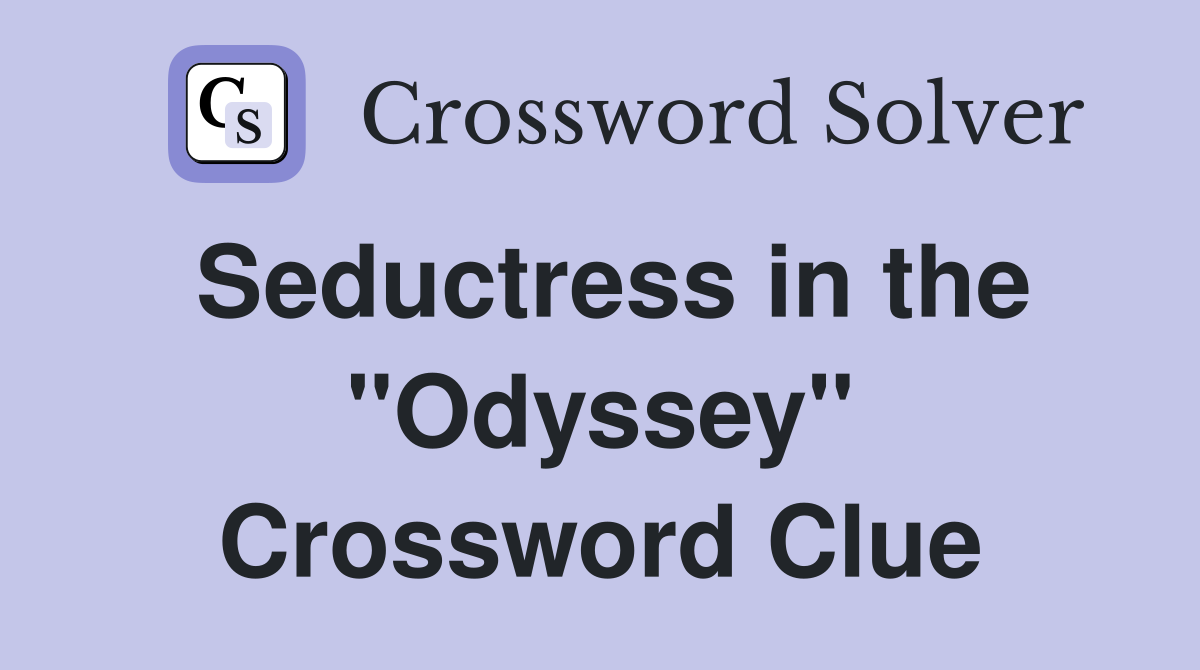 Seductress in the "Odyssey" Crossword Clue