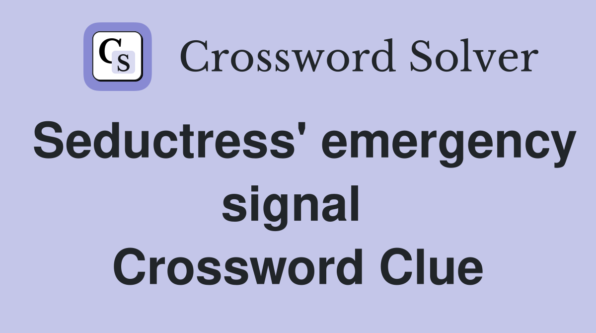 Seductress' emergency signal  Crossword Clue