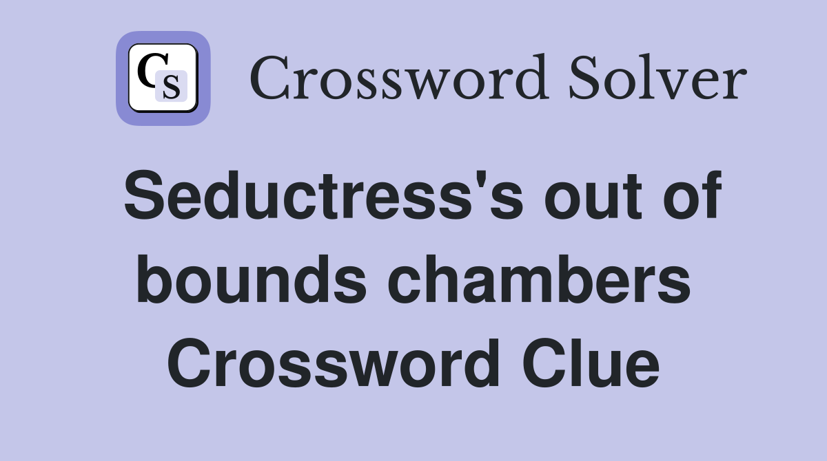 Seductress's out of bounds chambers Crossword Clue