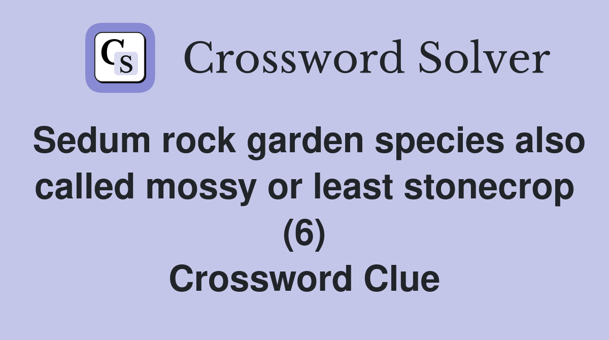 Sedum rock garden species also called mossy or least stonecrop (6) Crossword Clue