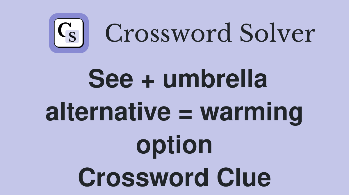 See + umbrella alternative = warming option Crossword Clue