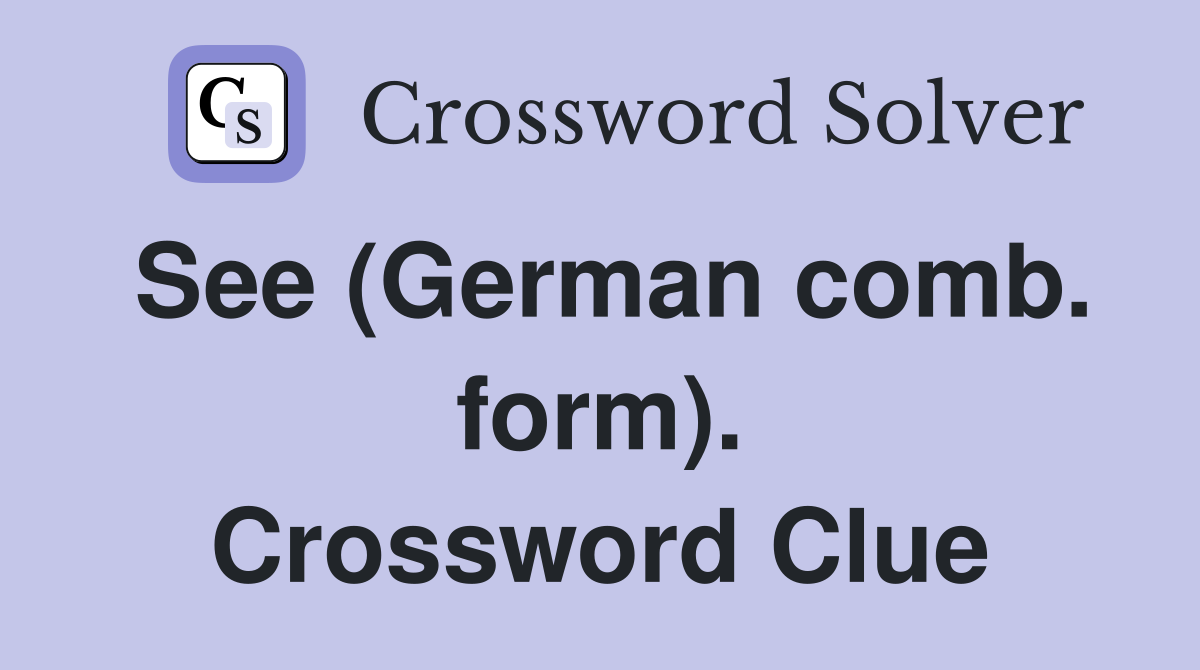See (German comb. form). Crossword Clue