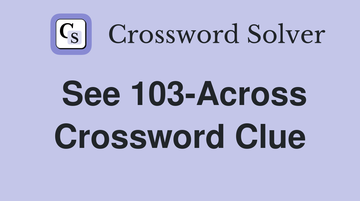See 103-Across Crossword Clue