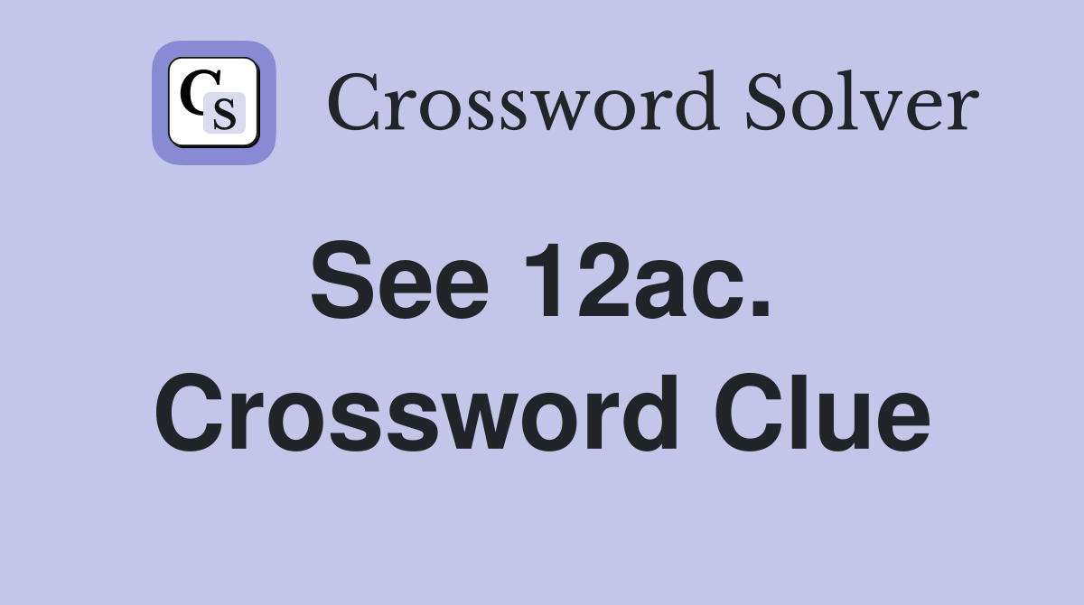 See 12ac.  Crossword Clue