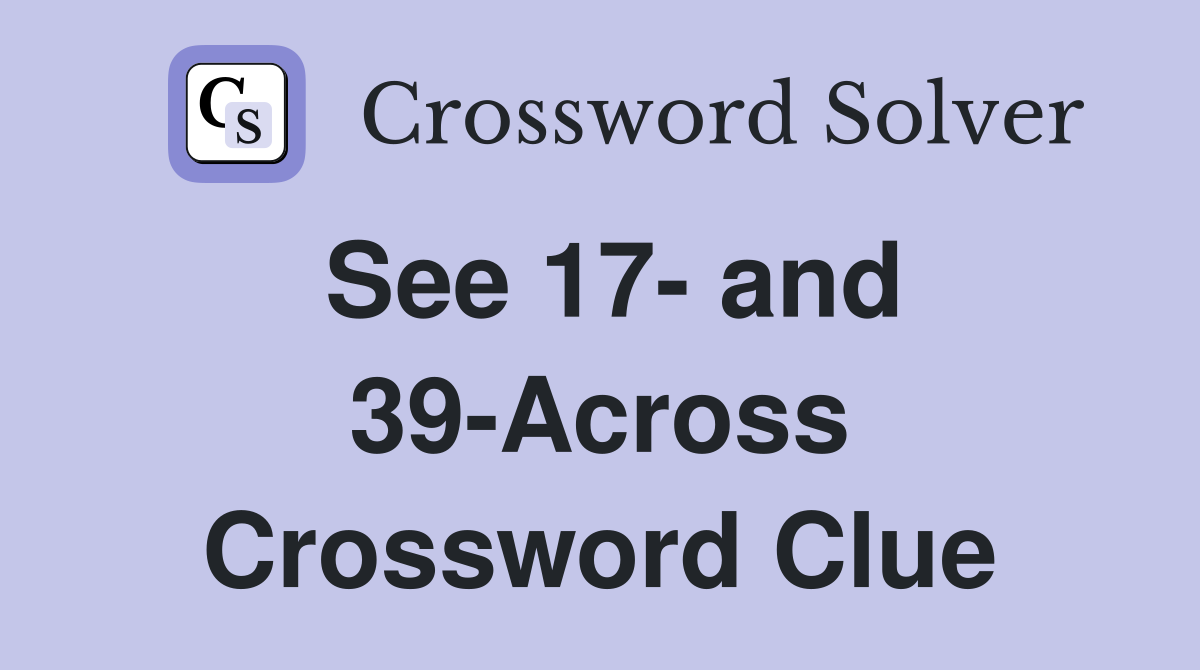 See 17- and 39-Across Crossword Clue