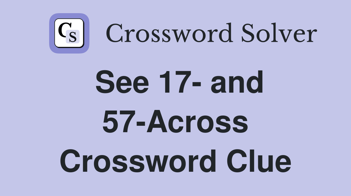 See 17- and 57-Across Crossword Clue