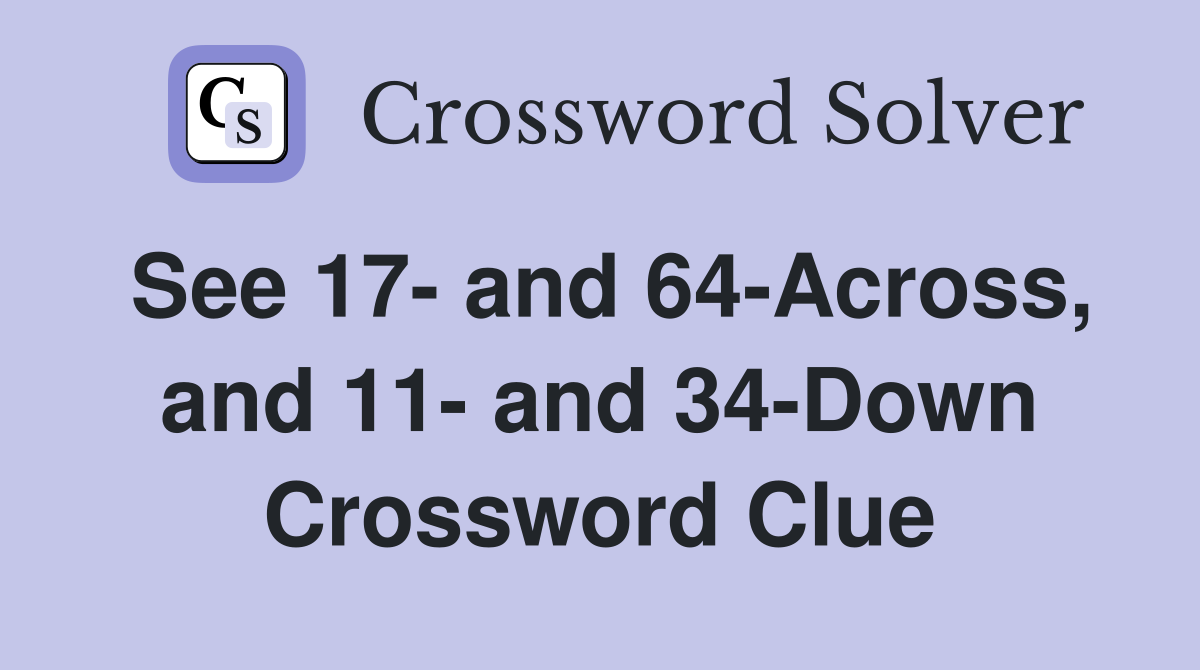 See 17- and 64-Across, and 11- and 34-Down Crossword Clue